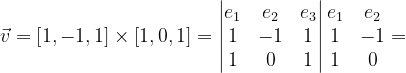 \dpi{120} \vec{v}=\left [ 1,-1,1\right ]\times \left [1,0,1 \right ]=\begin{vmatrix} e_{1} & e_{2} &e_{3} \\ 1& -1 & 1\\ 1& 0& 1 \end{vmatrix}\begin{matrix} e_{1} & e_{2}\\ 1 &-1\\ 1& 0 \end{matrix}=